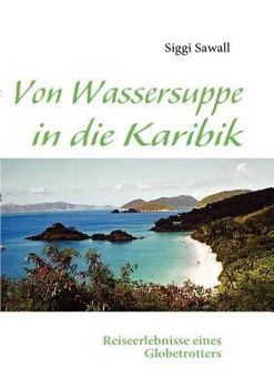 Paperback Von Wassersuppe in die Karibik [German] Book