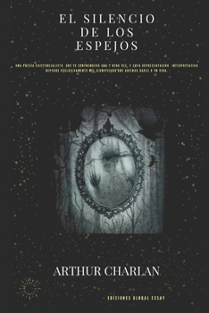 EL SILENCIO DE LOS ESPEJOS: Una poesía existencialista que te sorprenderá una y otra vez, y cuya representación interpretativa depende ... quieras darle a tu vida. (Spanish Edition)