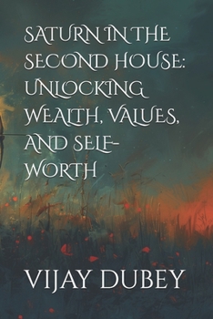 Paperback Saturn in the Second House: Unlocking Wealth, Values, and Self-Worth Book