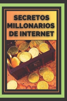 Paperback Secretos Millonarios de Internet: "Lo que los millonarios de Internet saben que tú no sabes" [Spanish] Book