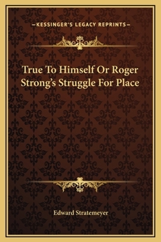 True to Himself: Or, Roger Strong's Struggle for Place - Book #3 of the Stratemeyer Popular