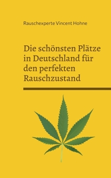 Paperback Die schönsten Plätze in Deutschland für den perfekten Rauschzustand: Edition: Cannabis [German] Book