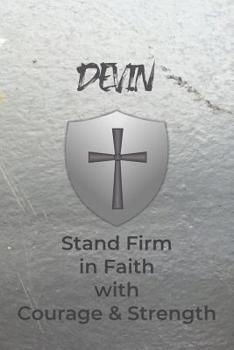 Paperback Devin Stand Firm in Faith with Courage & Strength: Personalized Notebook for Men with Bibical Quote from 1 Corinthians 16:13 Book