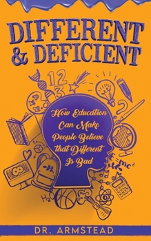 Paperback Different and Deficient: How Education Can Make People Believe That Different is Bad Book