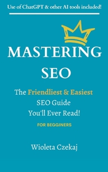 Paperback Mastering Seo: The Friendliest & Easiest Guide You'll Ever Read Book