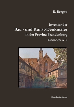 Inventar der Bau- und Kunst-Denkm�ler in der Provinz Brandenburg, Band I: Orte A-I