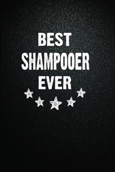 Best Shampooer Ever: 6x9 Inch- 100 Pages Blank Lined Journal Notebook Appreciation Gift. Paperback. Birthday or Christmas Gift For Shampooer.100 Pages Notebook For Writing Daily Routine, Journal and H