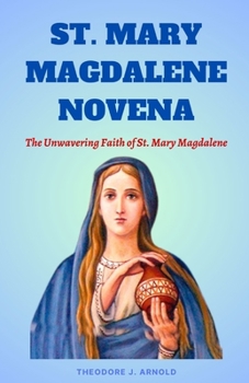 Paperback St Mary Magdalene Novena: The Unwavering Faith of St. Mary Magdalene Book