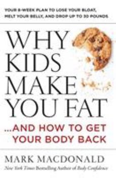 Paperback Why Kids Make You Fat: ...and How to Get Your Body Back Book