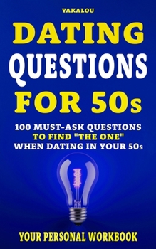 Paperback Dating Questions For 50s: 100 Must-Ask Questions To Find "The One" When Dating In Your 50s Book