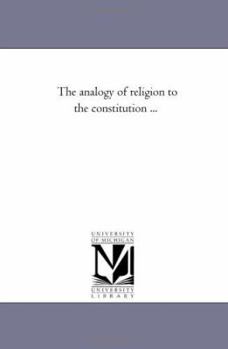 Paperback The Analogy of Religion to the Constitution ... Book