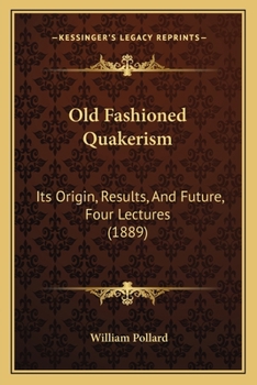 Paperback Old Fashioned Quakerism: Its Origin, Results, And Future, Four Lectures (1889) Book