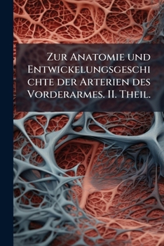 Paperback Zur Anatomie und Entwickelungsgeschichte der Arterien des Vorderarmes. II. Theil. [German] Book