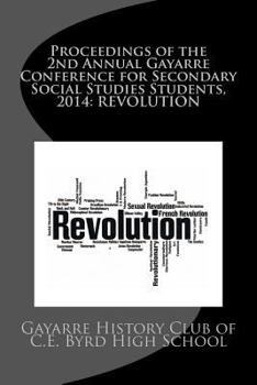 Proceedings of the 2nd Annual Gayarre Conference for Secondary Social Studies Students, 2014: Revolution
