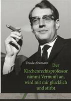Paperback Der Kirchenrechtsprofessor nimmt Vernunft an, wird mit mir glücklich und stirbt [German] Book