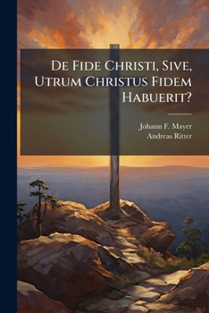Paperback de Fide Christi, Sive, Utrum Christus Fidem Habuerit?... Book