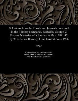 Paperback Selections from the Travels and Journals Preserved in the Bombay Secretariat, Edited by George W Forrest: Narrative of a Journey to Shoa, 1841-42, by Book