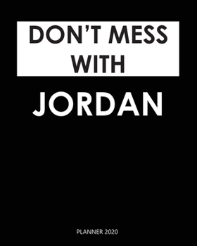 Planner 2020 : Don't mess with Jordan: Weekly Planner on Year 2020 - 365 Daily - 52 Week journal Planner Calendar Schedule Organizer Appointment Notebook, 2020 Monthly Calendar. Gift for Coworker.