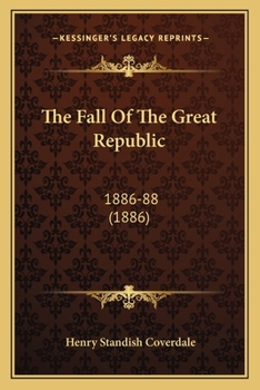 Paperback The Fall Of The Great Republic: 1886-88 (1886) Book