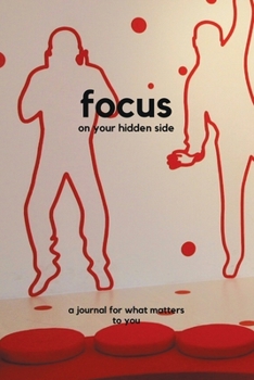 Paperback Focus on your hidden side: a journal for what matters to you Book
