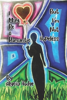 I May Be A Romantic, But I'm Not Hopeless