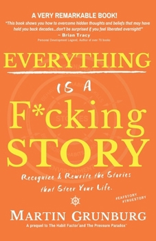 Paperback EVERYTHING Is a F*cking STORY: Recognize & Rewrite the Stories that Steer Your Life. Book