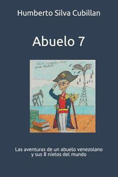 Paperback Abuelo 7: Las Aventuras de Un Abuelo Venezolano Y Sus 8 Nietos del Mundo [Spanish] Book