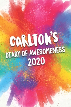 Paperback Carlton's Diary of Awesomeness 2020: Unique Personalised Full Year Dated Diary Gift For A Boy Called Carlton - Perfect for Boys & Men - A Great Journa Book