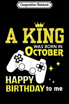 Paperback Composition Notebook: A King Was Born In October Happy Birthday To Me Video Game Journal/Notebook Blank Lined Ruled 6x9 100 Pages Book