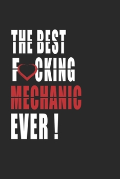 Paperback Best Fucking mechanic Ever ! Notebook: Adult Humor mechanic Appreciation Gift. Journal and Organizer for the best mechanic, Blank Lined Notebook 6x9 i Book