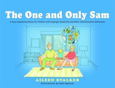 Hardcover The One and Only Sam: A Story Explaining Idioms for Children with Asperger Syndrome and Other Communication Difficulties Book