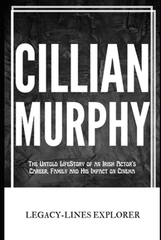 Paperback Cillian Murphy: The Untold LifeStory of an Irish Actor's Career, Family and His Impact on Cinema Book