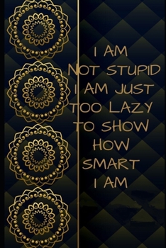 Paperback I Am not stupid. I Am just too lazy to show how smart I am Inspirational NOTEBOOK Book