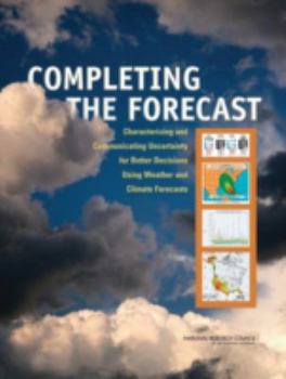 Paperback Completing the Forecast: Characterizing and Communicating Uncertainty for Better Decisions Using Weather and Climate Forecasts Book