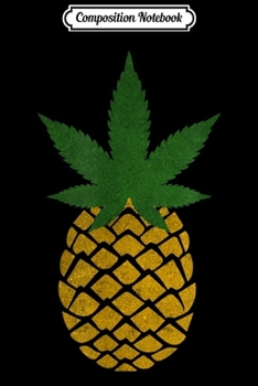 Paperback Composition Notebook: Pineapple Funny Marijuana Leaf Bud Doobies Gif Journal/Notebook Blank Lined Ruled 6x9 100 Pages Book