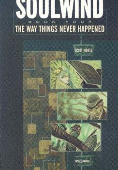 Soulwind Volume 4: The Way Things Never Happened (Soulwind) - Book  of the Soulwind (Collected editions)