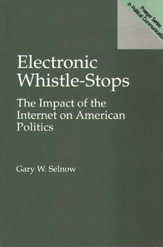 Paperback Electronic Whistle-Stops: The Impact of the Internet on American Politics Book