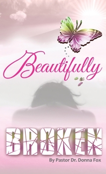 Beautifully Broken: From Brokenness to Healing Series, Book 2