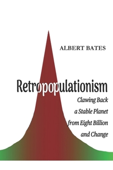 Paperback Retropopulationism: Clawing Back a Stable Planet from Eight Billion and Change Book