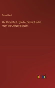 Hardcover The Romantic Legend of Sâkya Buddha. From the Chinese-Sanscrit Book