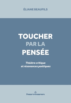 Paperback Toucher par la pensée: Théâtre critique et résonances poétiques [French] Book
