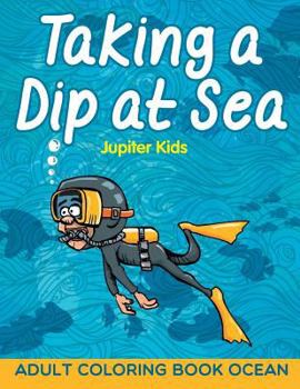 Paperback Taking a Dip at Sea: Adult Coloring Book Ocean Book