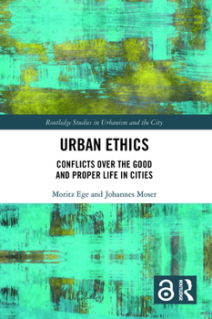 Hardcover Urban Ethics: Conflicts Over the Good and Proper Life in Cities Book