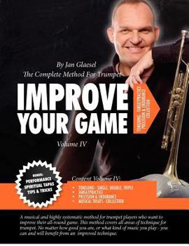 Paperback Improve Your Game Volume IV: The Complete Method For Trumpet Book