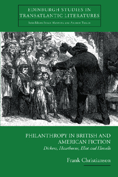 Hardcover Philanthropy in British and American Fiction: Dickens, Hawthorne, Eliot and Howells Book