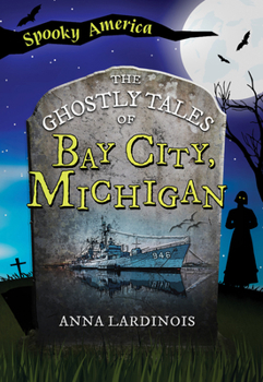 Paperback The Ghostly Tales of Bay City, Michigan Book