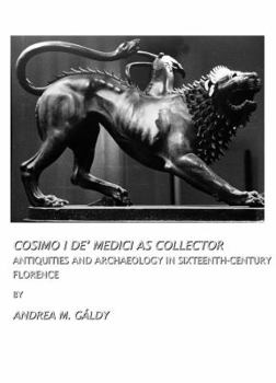 Hardcover Cosimo I Deâ (Tm) Medici as Collector: Antiquities and Archaeology in Sixteenth-Century Florence Book