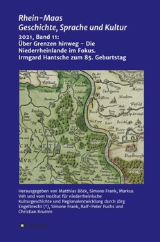 Über Grenzen hinweg - Die Niederrheinlande im Fokus: Festschrift für Prof. Irmgard Hantsche zum 85. Geburtstag