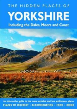 Paperback Hidden Places of Yorkshire: Including the Dales, the Moors and the Coast (The Hidden Places Series) Book