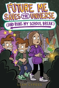 Future Me Saves the Universe (and Ruins My School Break) (Future Me Series)